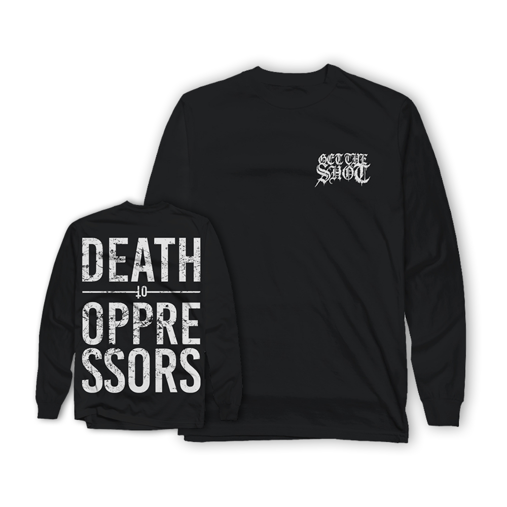 GET THE SHOT "Death To Oppressors" Black Longsleeve